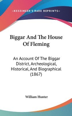 Biggar And The House Of Fleming: An Acco 1