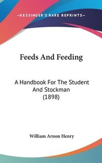 bokomslag Feeds and Feeding: A Handbook for the Student and Stockman (1898)