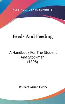 bokomslag Feeds and Feeding: A Handbook for the Student and Stockman (1898)