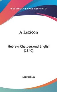 bokomslag A Lexicon: Hebrew, Chaldee, And English (1840)