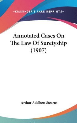 bokomslag Annotated Cases on the Law of Suretyship (1907)