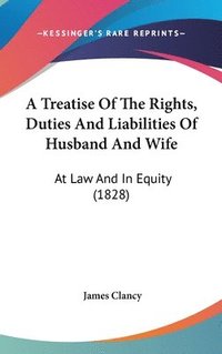 bokomslag Treatise Of The Rights, Duties And Liabilities Of Husband And Wife