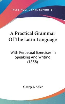 A Practical Grammar Of The Latin Languag 1