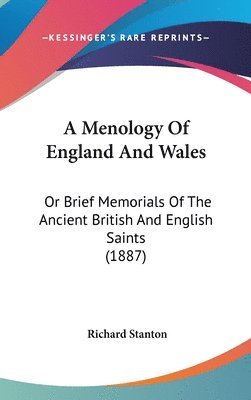 A Menology of England and Wales: Or Brief Memorials of the Ancient British and English Saints (1887) 1