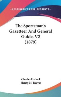 bokomslag The Sportsman's Gazetteer and General Guide, V2 (1879)
