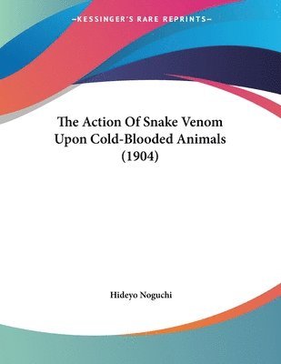 Action Of Snake Venom Upon Cold-Blooded Animals (1904)