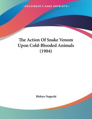 The Action of Snake Venom Upon Cold-Blooded Animals (1904) 1