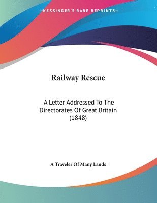 Railway Rescue: A Letter Addressed to the Directorates of Great Britain (1848) 1