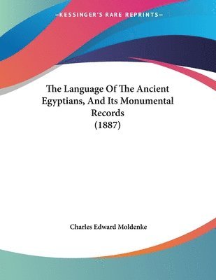 The Language of the Ancient Egyptians, and Its Monumental Records (1887) 1