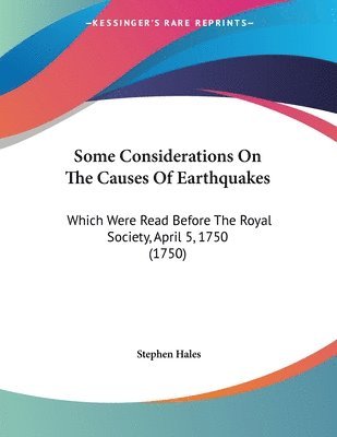 bokomslag Some Considerations on the Causes of Earthquakes: Which Were Read Before the Royal Society, April 5, 1750 (1750)