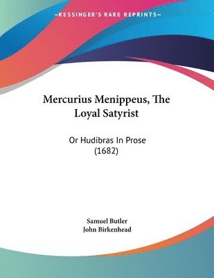 Mercurius Menippeus, the Loyal Satyrist: Or Hudibras in Prose (1682) 1