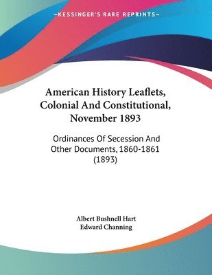 American History Leaflets, Colonial and Constitutional, November 1893: Ordinances of Secession and Other Documents, 1860-1861 (1893) 1