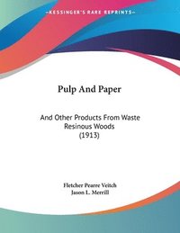 bokomslag Pulp and Paper: And Other Products from Waste Resinous Woods (1913)