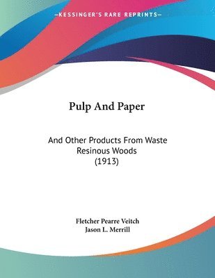 Pulp and Paper: And Other Products from Waste Resinous Woods (1913) 1