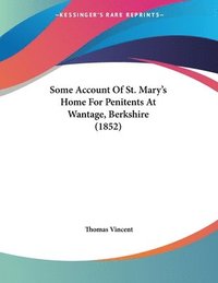 bokomslag Some Account of St. Mary's Home for Penitents at Wantage, Berkshire (1852)
