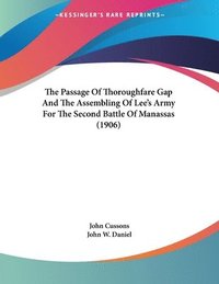 bokomslag The Passage of Thoroughfare Gap and the Assembling of Lee's Army for the Second Battle of Manassas (1906)