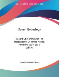 bokomslag Noyes' Genealogy: Record of a Branch of the Descendants of James Noyes, Newbury, 1634-1656 (1889)