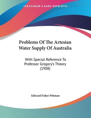 bokomslag Problems of the Artesian Water Supply of Australia: With Special Reference to Professor Gregory's Theory (1908)