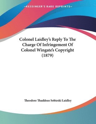 bokomslag Colonel Laidley's Reply to the Charge of Infringement of Colonel Wingate's Copyright (1879)