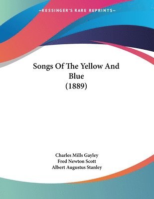 Charles Mills Gayley, Fred Newton Scott - Songs Of The Yellow And Blue (1889), Häftad