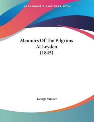 Memoirs of the Pilgrims at Leyden (1845) 1