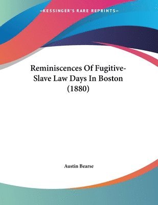 Reminiscences of Fugitive-Slave Law Days in Boston (1880) 1