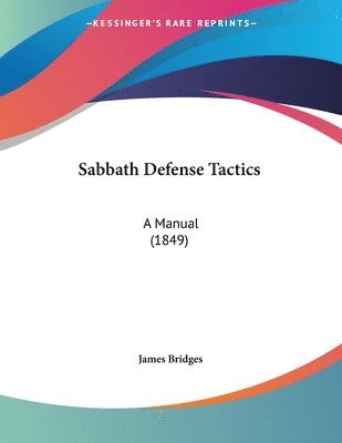 Sabbath Defense Tactics: A Manual (1849) 1