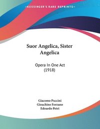 bokomslag Suor Angelica, Sister Angelica: Opera in One Act (1918)