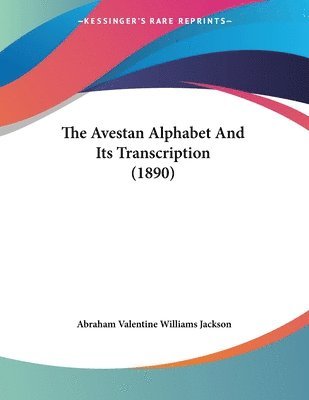 A V Williams Jackson, Abraham Valentine Williams Jackson - Avestan Alphabet And Its Transcription (1890), Häftad