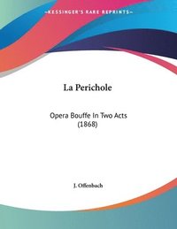 bokomslag La Perichole: Opera Bouffe in Two Acts (1868)