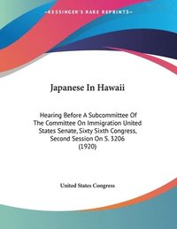 bokomslag Japanese in Hawaii: Hearing Before a Subcommittee of the Committee on Immigration United States Senate, Sixty Sixth Congress, Second Sessi