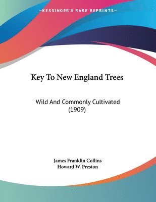 Key to New England Trees: Wild and Commonly Cultivated (1909) 1