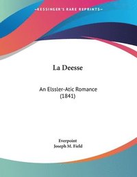 bokomslag La Deesse: An Elssler-Atic Romance (1841)