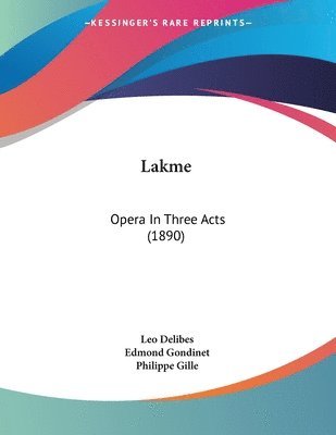 bokomslag Lakme: Opera in Three Acts (1890)