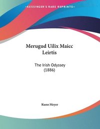 bokomslag Merugud Uilix Maicc Leirtis: The Irish Odyssey (1886)