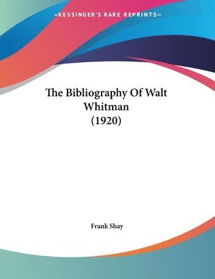 bokomslag The Bibliography of Walt Whitman (1920)