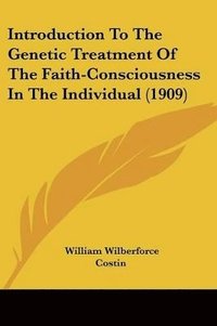 bokomslag Introduction to the Genetic Treatment of the Faith-Consciousness in the Individual (1909)