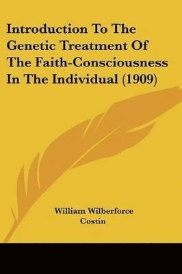 Introduction to the Genetic Treatment of the Faith-Consciousness in the Individual (1909) 1