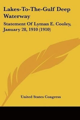 Lakes-To-The-Gulf Deep Waterway: Statement of Lyman E. Cooley, January 28, 1910 (1910) 1