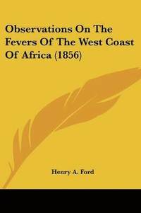 bokomslag Observations On The Fevers Of The West Coast Of Africa (1856)