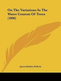 bokomslag On the Variations in the Water Content of Trees (1896)
