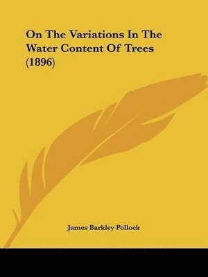 bokomslag On the Variations in the Water Content of Trees (1896)