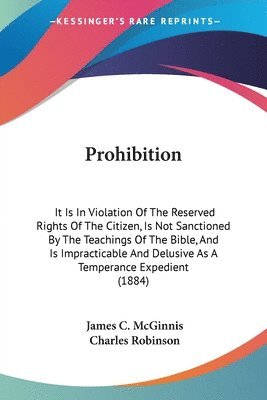 Prohibition: It Is in Violation of the Reserved Rights of the Citizen, Is Not Sanctioned by the Teachings of the Bible, and Is Impr 1