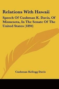 bokomslag Relations with Hawaii: Speech of Cushman K. Davis, of Minnesota, in the Senate of the United States (1894)