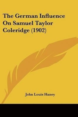 bokomslag The German Influence on Samuel Taylor Coleridge (1902)