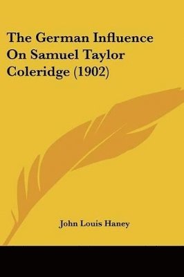 The German Influence on Samuel Taylor Coleridge (1902) 1