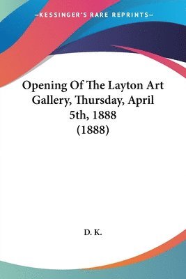 Opening of the Layton Art Gallery, Thursday, April 5th, 1888 (1888) 1