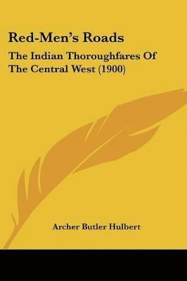 Archer Butler Hulbert - Red-Men's Roads, Häftad