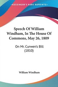 bokomslag Speech Of William Windham, In The House Of Commons, May 26, 1809