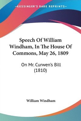 bokomslag Speech Of William Windham, In The House Of Commons, May 26, 1809